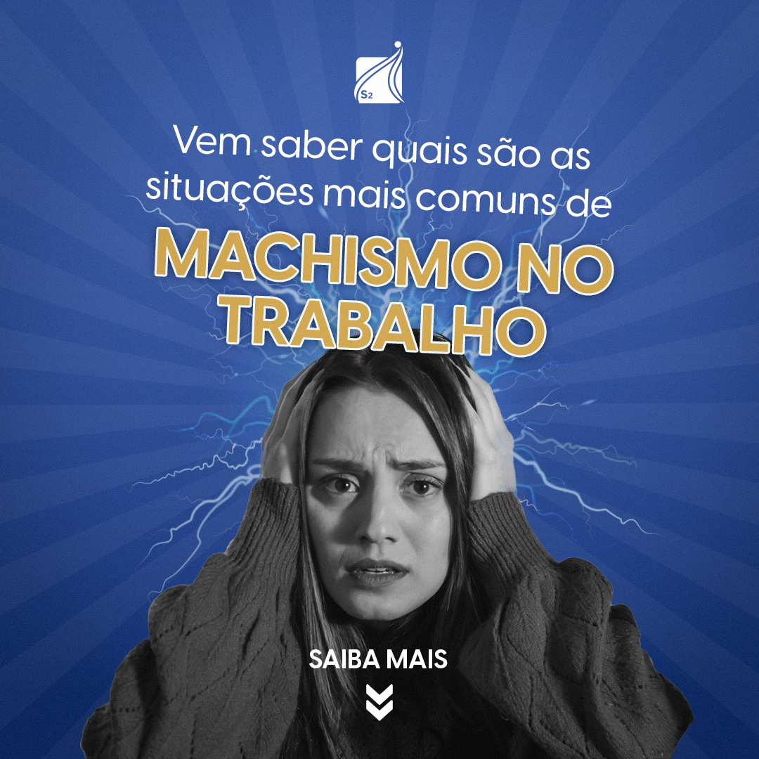 MACHISMO NO AMBIENTE DE TRABALHO: SAIBA QUAIS AS SITUAÇÕES MAIS COMUNS.