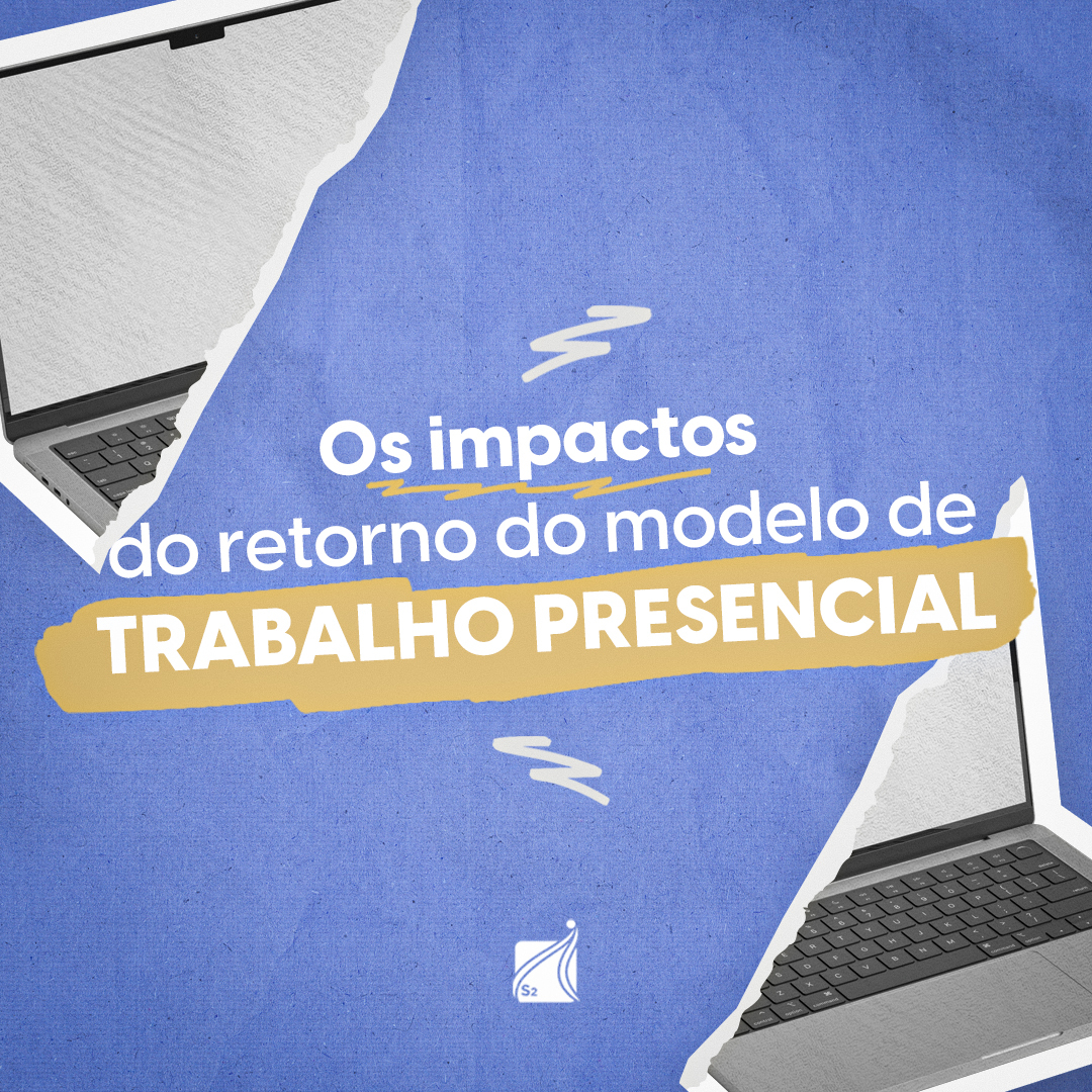 Os impactos do retorno do modelo de trabalho presencial