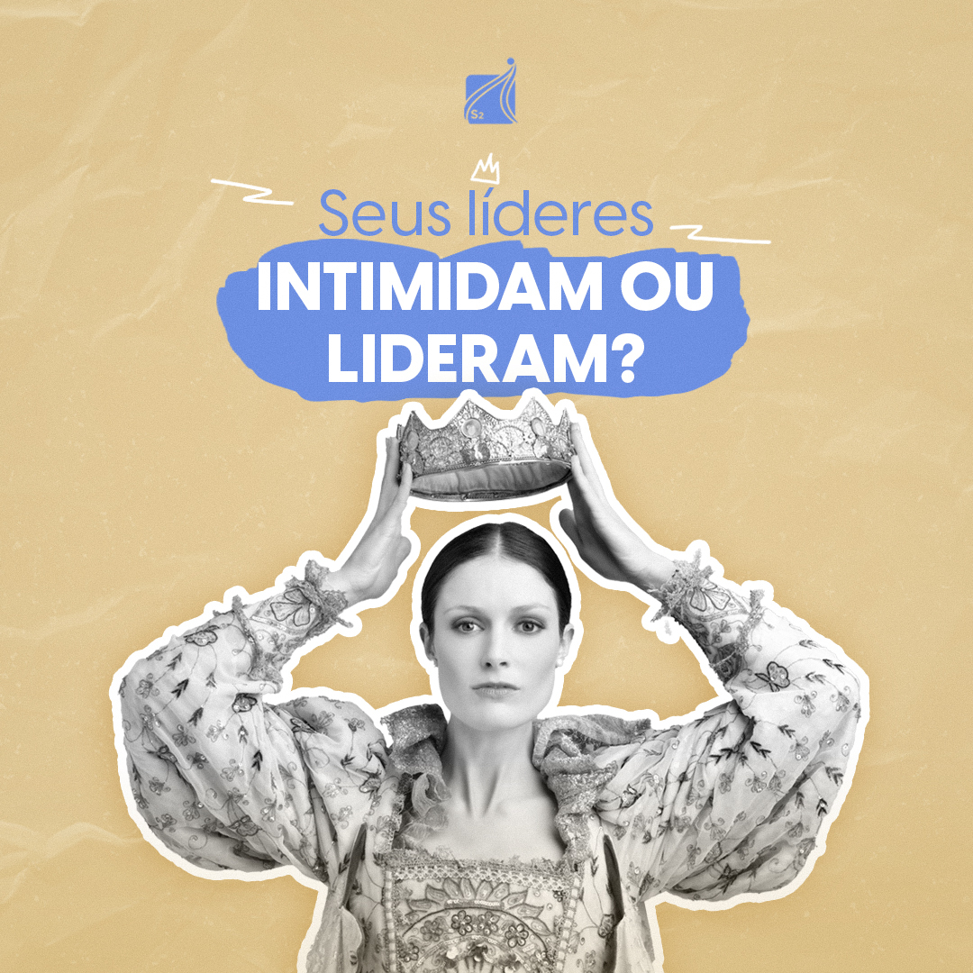 Seus líderes intimidam ou lideram?